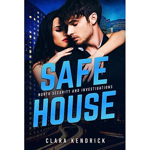 Safe House (North Security And Investigations, #1) / North Security And Investigations, Clara Kendrick