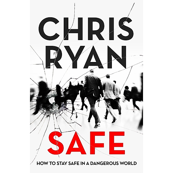 Safe: How to stay safe in a dangerous world, Chris Ryan
