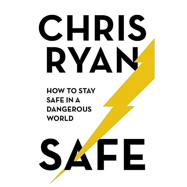 Safe: How to stay safe in a dangerous world, Chris Ryan