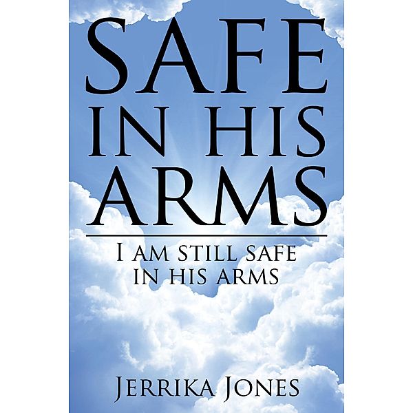 Safe in His Arms, Jerrika Jones