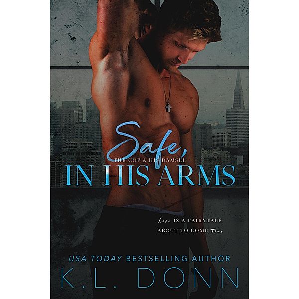 Safe, In His Arms (The In His Arms Series, #1) / The In His Arms Series, Kl Donn
