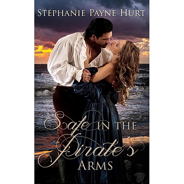 Safe in the Pirate's Arms (Fall In Love At Sea, #1) / Fall In Love At Sea, Stephanie Hurt