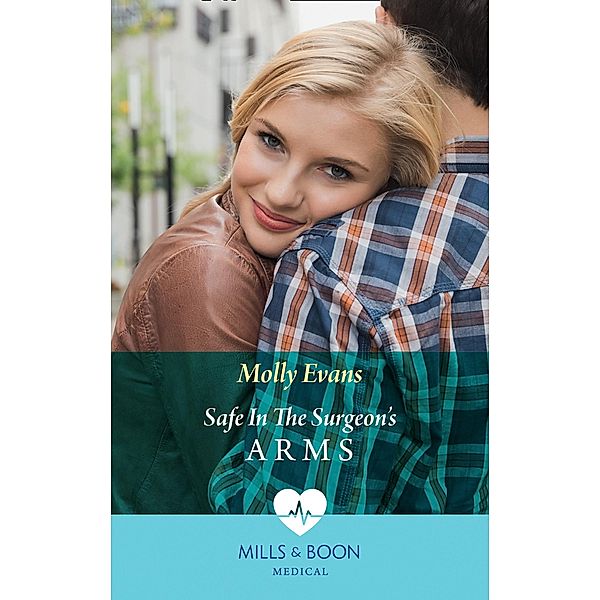 Safe In The Surgeon's Arms (Mills & Boon Medical), Molly Evans