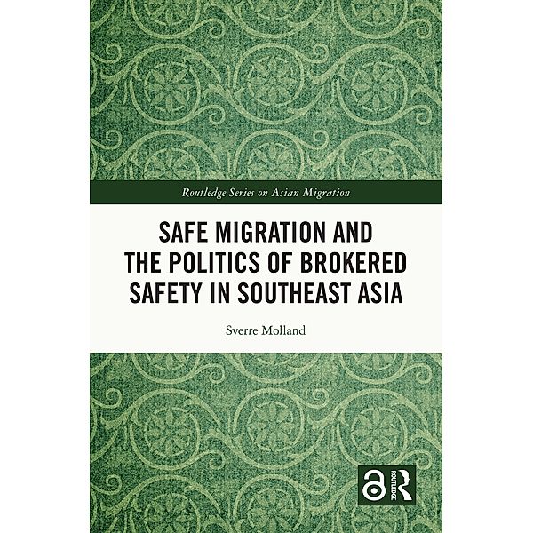 Safe Migration and the Politics of Brokered Safety in Southeast Asia, Sverre Molland