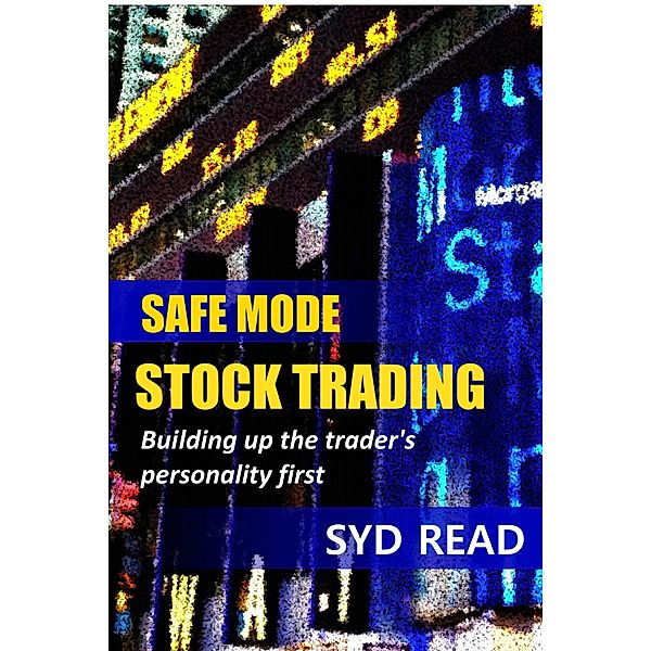 Safe Mode Stock Trading: Building up the trader's personality first, Syd Read