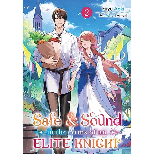 Safe & Sound in the Arms of an Elite Knight: Volume 2 / Safe & Sound in the Arms of an Elite Knight Bd.2, Fuyu Aoki