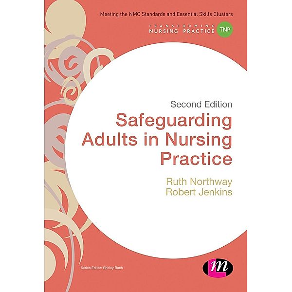 Safeguarding Adults in Nursing Practice / Transforming Nursing Practice Series, Ruth Northway, Robert Jenkins