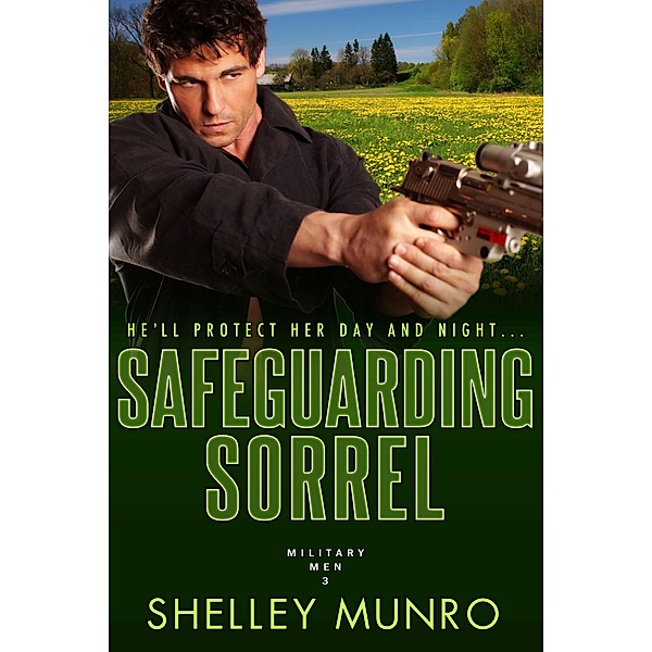 Safeguarding Sorrel (Military Men, #3) / Military Men, Shelley Munro