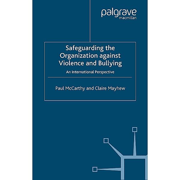 Safeguarding the Organization Against Violence and Bullying, P. McCarthy, C. Mayhew