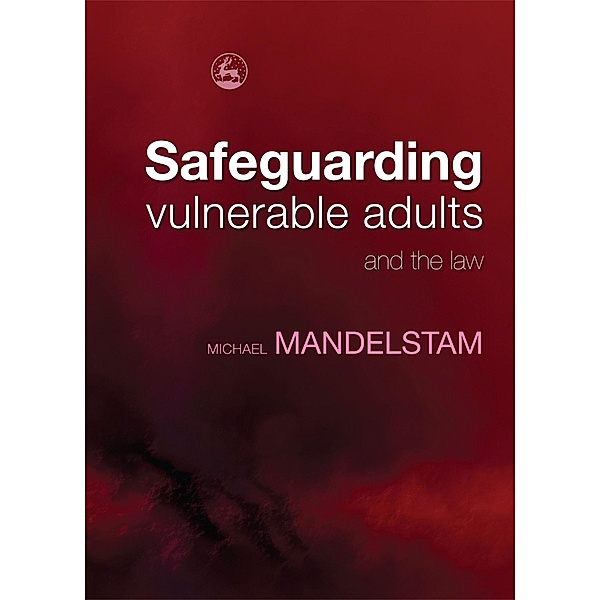 Safeguarding Vulnerable Adults and the Law, Michael Mandelstam