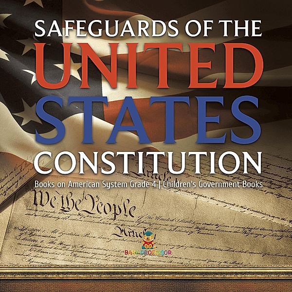 Safeguards of the United States Constitution | Books on American System Grade 4 | Children's Government Books, Baby