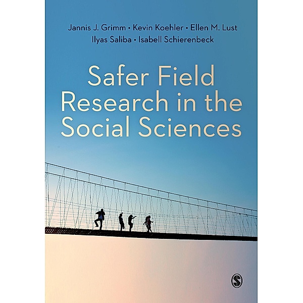 Safer Field Research in the Social Sciences, Jannis J. Grimm, Kevin Koehler, Ellen M. Lust, Ilyas Saliba, Isabell Schierenbeck