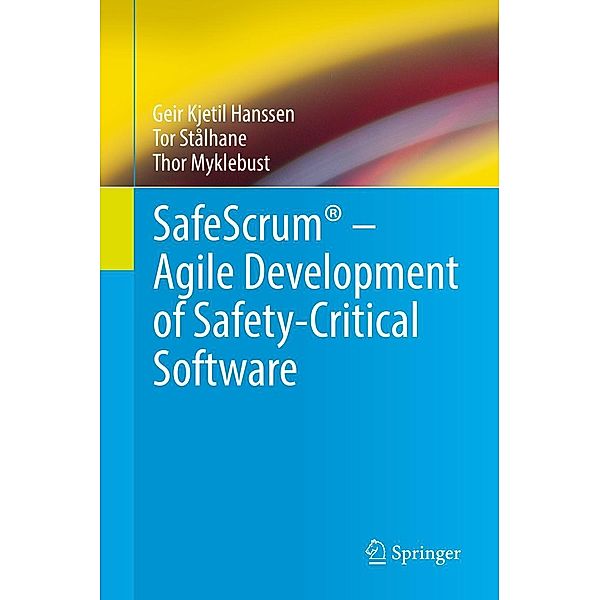 SafeScrum® - Agile Development of Safety-Critical Software, Geir Kjetil Hanssen, Tor Stålhane, Thor Myklebust