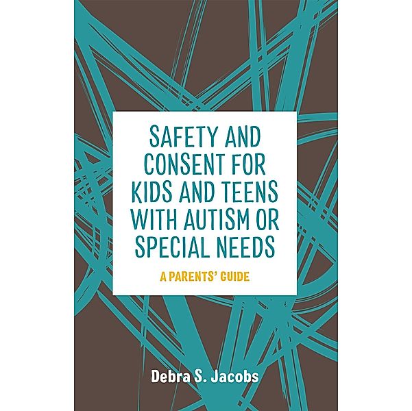 Safety and Consent for Kids and Teens with Autism or Special Needs, Debra Jacobs