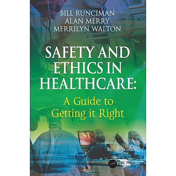 Safety and Ethics in Healthcare: A Guide to Getting it Right, Bill Runciman, Alan Merry, Merrilyn Walton
