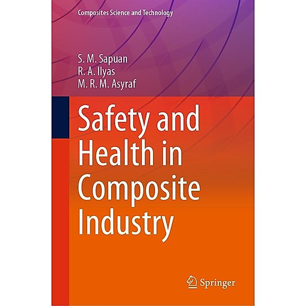 Safety and Health in Composite Industry / Composites Science and Technology, S. M. Sapuan, R. A. Ilyas, M. R. M. Asyraf