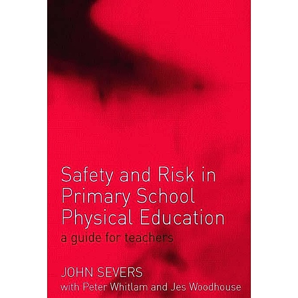 Safety and Risk in Primary School Physical Education, John Severs