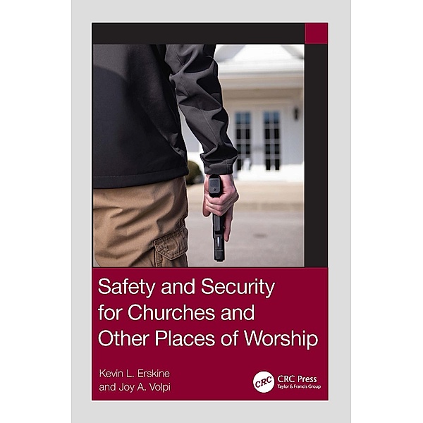 Safety and Security for Churches and Other Places of Worship, Kevin L. Erskine, Joy A. Volpi