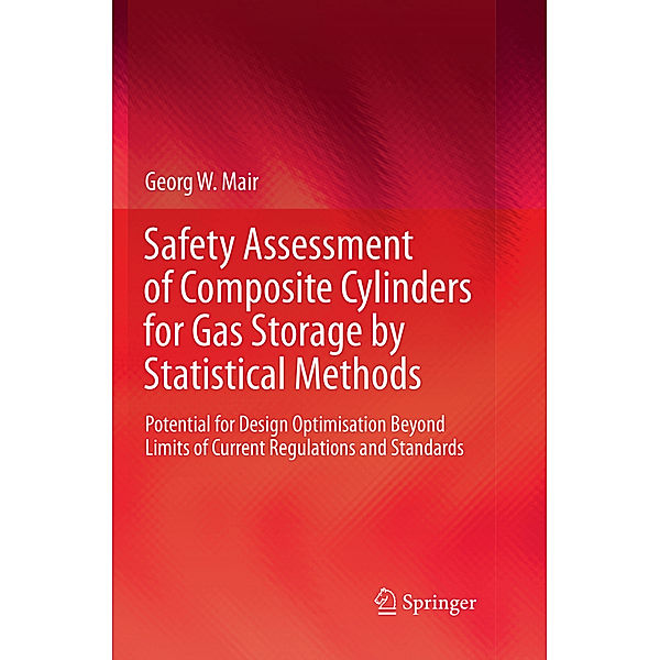 Safety Assessment of Composite Cylinders for Gas Storage by Statistical Methods, Georg W. Mair