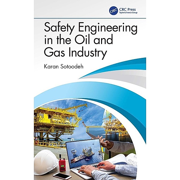 Safety Engineering in the Oil and Gas Industry, Karan Sotoodeh