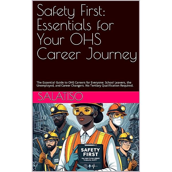 Safety First:  Essentials for Your OHS Career Journey / Safety First, Salatiso Mdeni