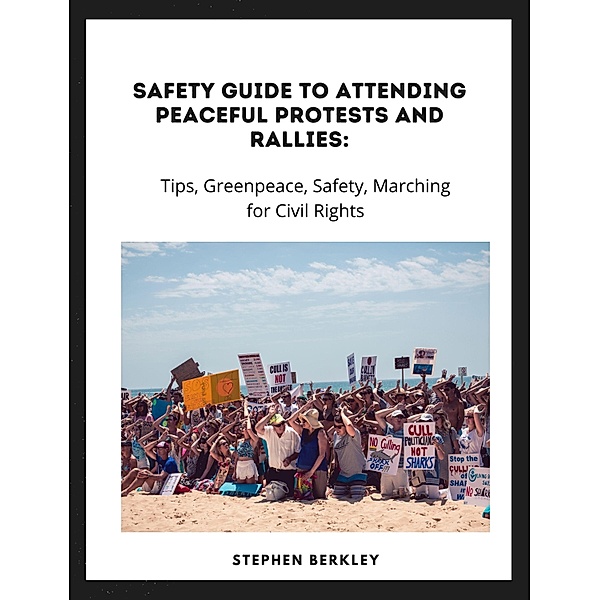 Safety Guide to Attending Peaceful Protests and Rallies: Tips, Greenpeace, Safety, Marching for Civil Rights, Stephen Berkley