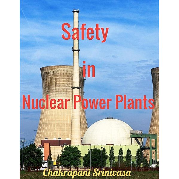 Safety in Nuclear Power Plants, Chakrapani Srinivasa