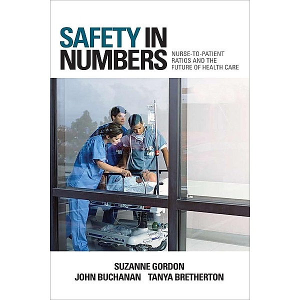 Safety in Numbers / The Culture and Politics of Health Care Work, Suzanne Gordon, John Buchanan, Tanya Bretherton