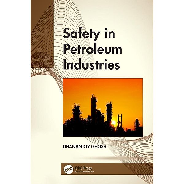 Safety in Petroleum Industries, Dhananjoy Ghosh