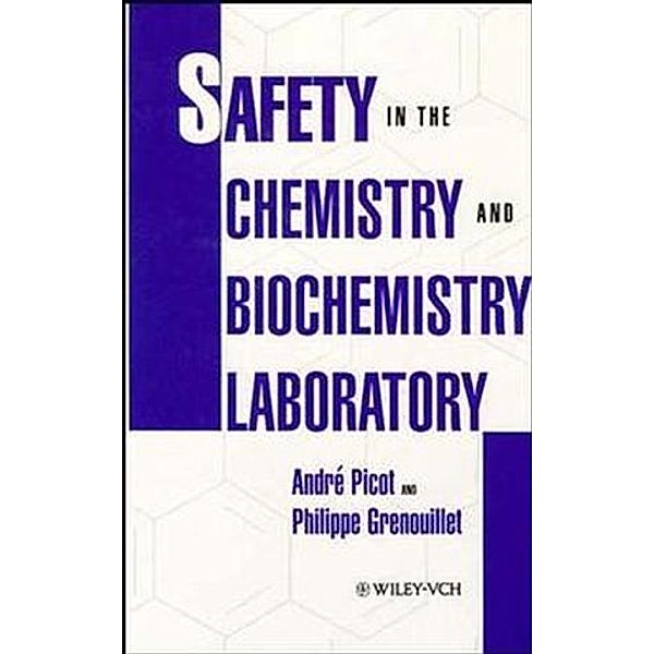 Safety in the Chemistry and Biochemistry Laboratory, André Picot, Philippe Grenouillet