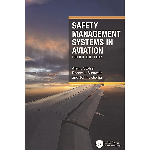 Safety Management Systems in Aviation, Alan J Stolzer, Robert L Sumwalt, John J Goglia