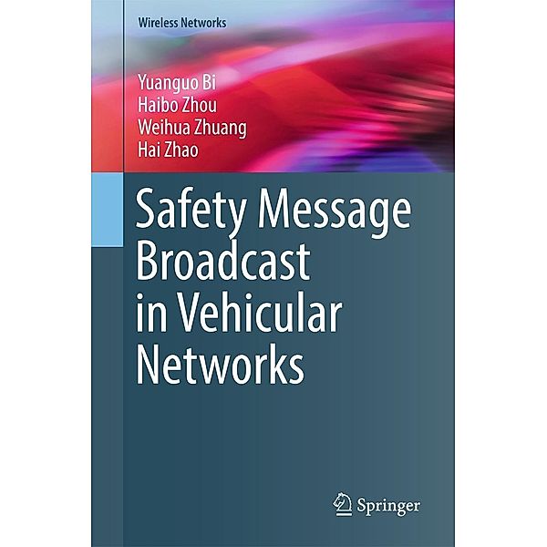 Safety Message Broadcast in Vehicular Networks / Wireless Networks, Yuanguo Bi, Haibo Zhou, Weihua Zhuang, Hai Zhao