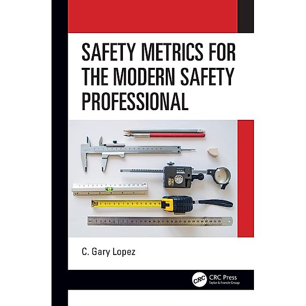 Safety Metrics for the Modern Safety Professional, C. Lopez