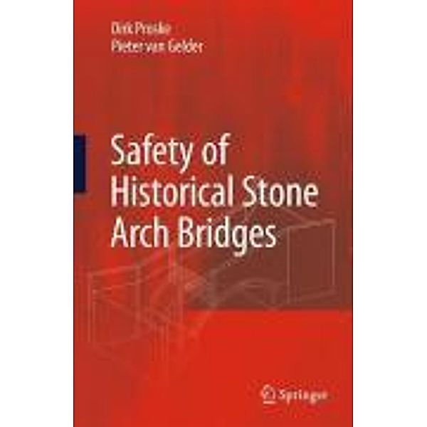 Safety of historical stone arch bridges, Dirk Proske, Pieter van Gelder