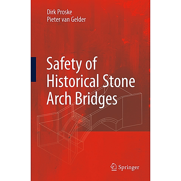 Safety of historical stone arch bridges, Dirk Proske, Pieter Van Gelder