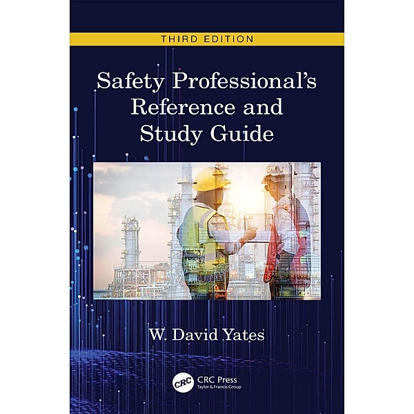 Safety Professional's Reference and Study Guide, Third Edition, W. David Yates
