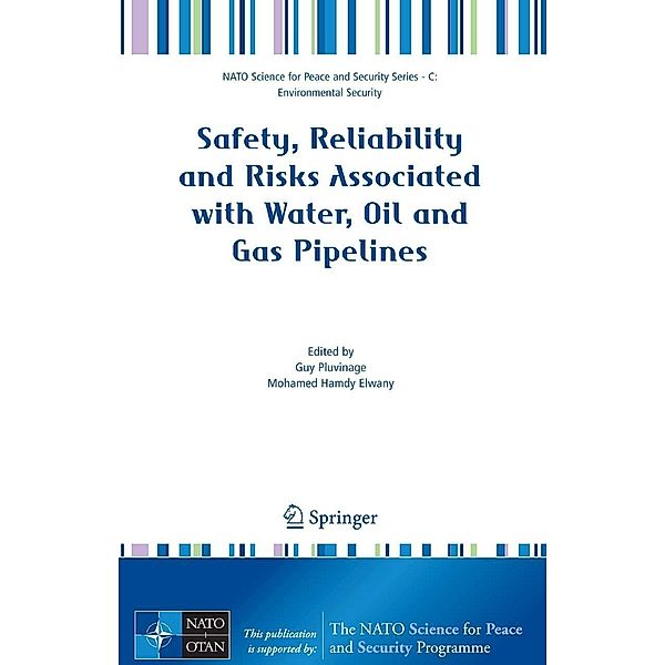 Safety, Reliability and Risks Associated with Water, Oil and Gas Pipelines / NATO Science for Peace and Security Series C: Environmental Security