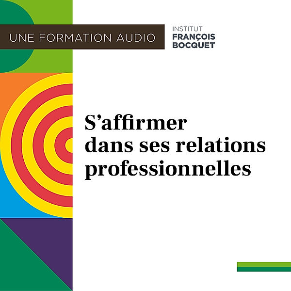 S'affirmer dans ses relations professionnelles, Institut François Bocquet