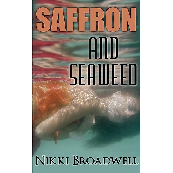 Saffron and Seaweed (Summer McCloud paranormal mystery, #2) / Summer McCloud paranormal mystery, Nikki Broadwell