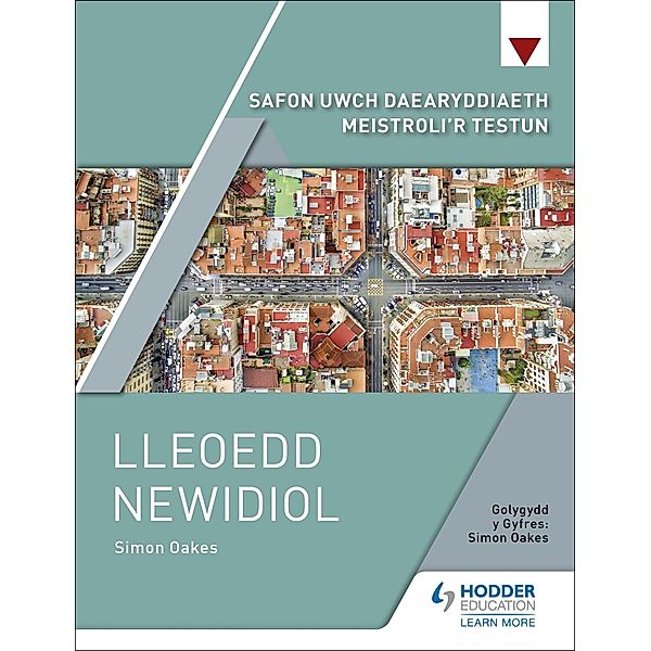 Safon Uwch Daearyddiaeth Meistroli'r Testun: Lleoedd Newidiol, Simon Oakes