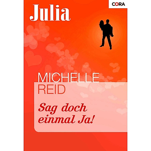 Sag doch einmal Ja! / Julia (Cora Ebook) Bd.1384, Michelle Reid