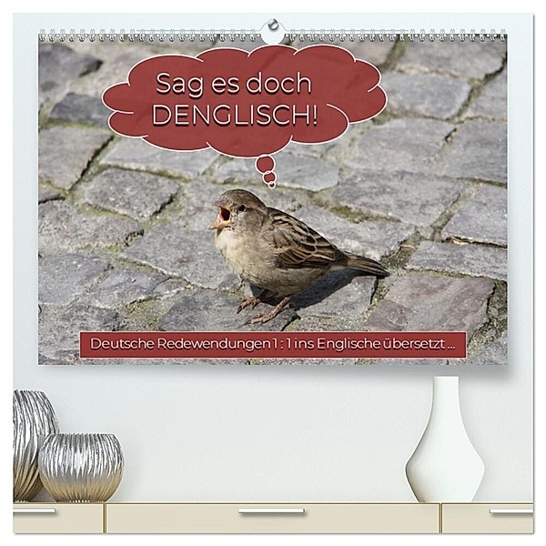 Sag es doch DENGLISCH (hochwertiger Premium Wandkalender 2024 DIN A2 quer), Kunstdruck in Hochglanz, Angelika keller