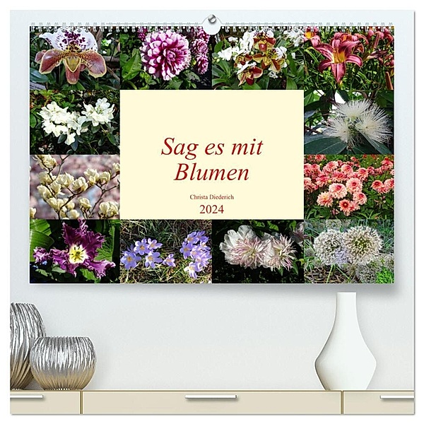 Sag es mit Blumen (hochwertiger Premium Wandkalender 2024 DIN A2 quer), Kunstdruck in Hochglanz, Christa Diederich