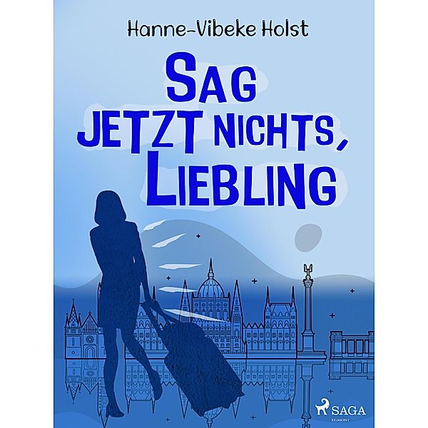 Sag jetzt nichts, Liebling / Therese-Trilogie Bd.3, Hanne-vibeke Holst