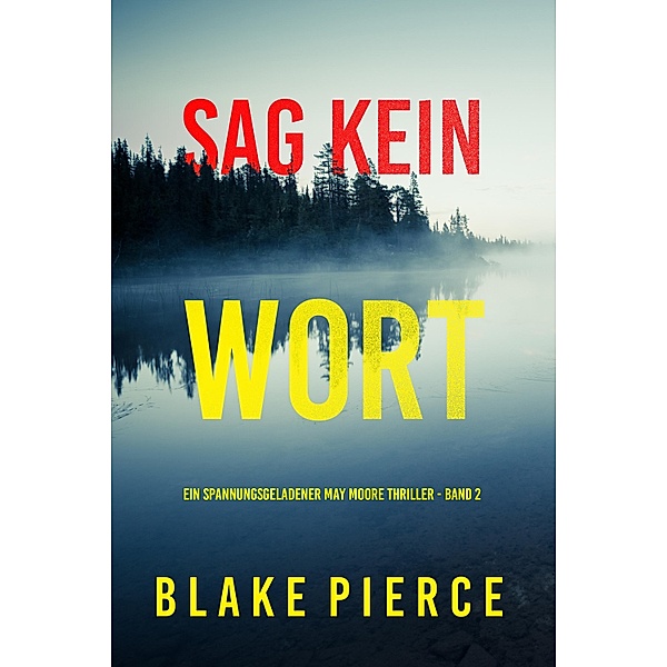 Sag Kein Wort (Ein spannungsgeladener May Moore Thriller - Band 2) / Ein spannungsgeladener May Moore Thriller Bd.2, Blake Pierce