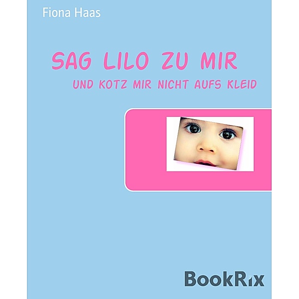 Sag Lilo zu mir / die 1. 18 Jahren MIT LILO Bd.1, Fiona Haas