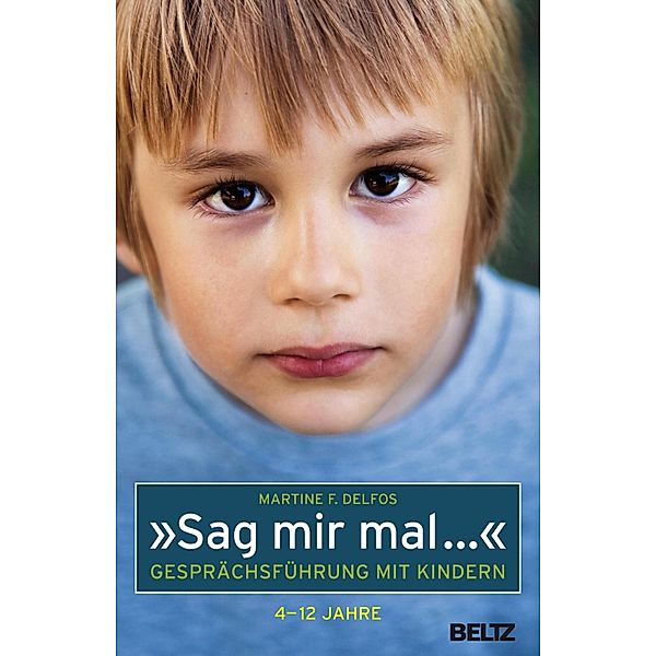 »Sag mir mal ...« Gesprächsführung mit Kindern (4 - 12 Jahre) / Beltz Taschenbücher Bd.128, Martine F. Delfos