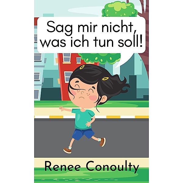 Sag mir nicht, was ich tun soll! (German) / German, Renee Conoulty