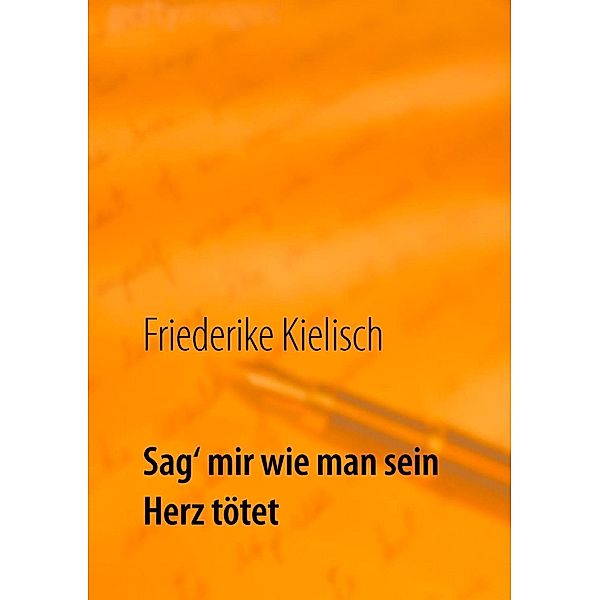 Sag' mir wie man sein Herz tötet, Friederike Kielisch