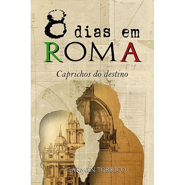 Saga 8 dias em Roma - Caprichos do destino, Carmen Torrico